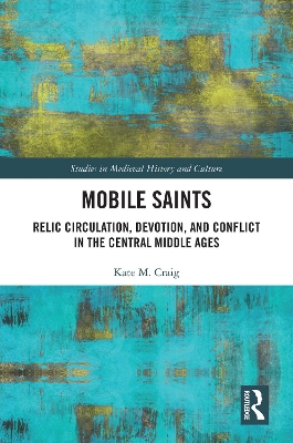 Mobile Saints: Relic Circulation, Devotion, and Conflict in the Central Middle Ages