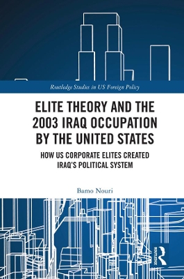 Elite Theory and the 2003 Iraq Occupation by the United States: How US Corporate Elites Created Iraqs Political System