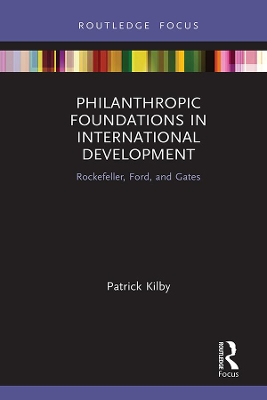 Philanthropic Foundations in International Development: Rockefeller, Ford and Gates