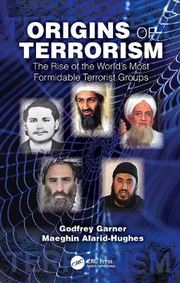 Origins of Terrorism: The Rise of the Worlds Most Formidable Terrorist Groups