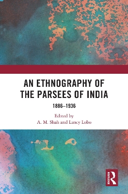 Ethnography of the Parsees of India: 1886-1936
