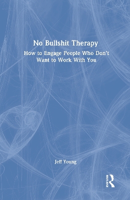 No Bullshit Therapy: How to engage people who don't want to work with you