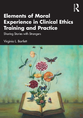 Elements of Moral Experience in Clinical Ethics Training and Practice: Sharing Stories with Strangers