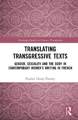 Translating Transgressive Texts: Gender, Sexuality and the Body in Contemporary Women's Writing in French