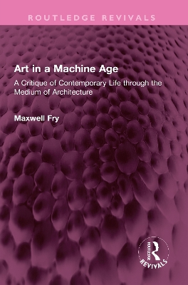 Art in a Machine Age: A Critique of Contemporary Life through the Medium of Architecture