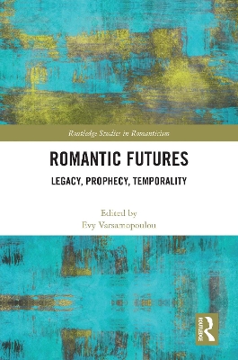 Romantic Futures: Legacy, Prophecy, Temporality
