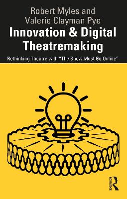 Innovation & Digital Theatremaking: Rethinking Theatre with &quote;The Show Must Go Online&quote;