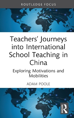 Teachers' Journeys into International School Teaching in China: Exploring Motivations and Mobilities