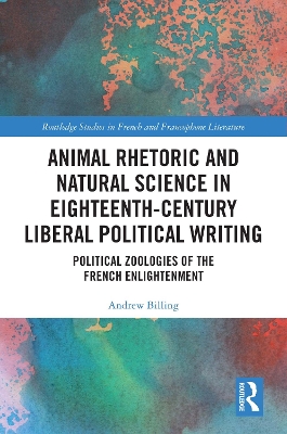 Animal Rhetoric and Natural Science in Eighteenth-Century Liberal Political Writing: Political Zoologies of the French Enlightenment