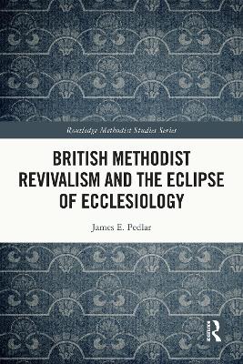 British Methodist Revivalism and the Eclipse of Ecclesiology