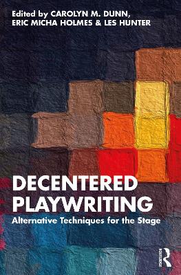 Decentered Playwriting: Alternative Techniques for the Stage