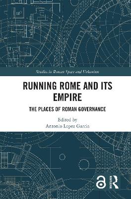 Running Rome and its Empire: The Places of Roman Governance