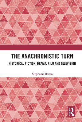 Anachronistic Turn: Historical Fiction, Drama, Film and Television