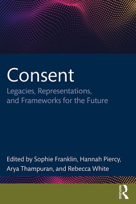 Consent: Legacies, Representations, and Frameworks for the Future