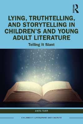 Lying, Truthtelling, and Storytelling in Children's and Young Adult Literature: Telling It Slant