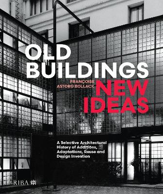 Old Buildings, New Ideas: A Selective Architectural History of Additions, Adaptations, Reuse and Design Invention