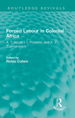 Forced Labour in Colonial Africa: A. T. Nzula I. I. Potekhin and A. Z. Zusmanovich
