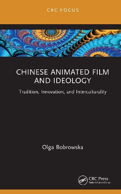 Chinese Animated Film and Ideology: Tradition, Innovation, and Interculturality