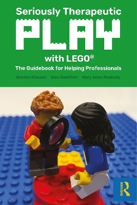 Seriously Therapeutic Play with LEGO(R): The Guidebook for Helping Professionals