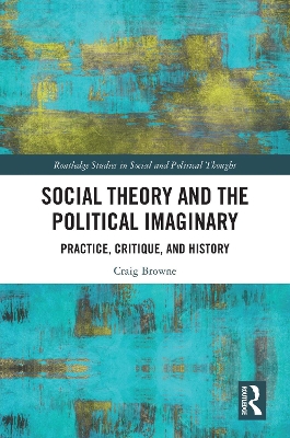 Social Theory and the Political Imaginary: Practice, Critique, and History