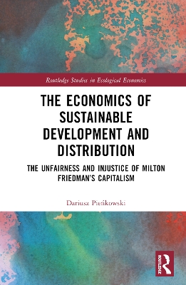 Economics of Sustainable Development and Distribution: The Unfairness and Injustice of Milton Friedman's Capitalism
