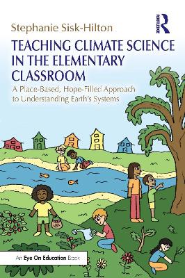 Teaching Climate Science in the Elementary Classroom: A Place-Based, Hope-Filled Approach to Understanding Earth's Systems