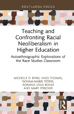 Teaching and Confronting Racial Neoliberalism in Higher Education: Autoethnographic Explorations of the Race Studies Classroom