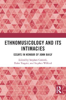Ethnomusicology and its Intimacies: Essays in Honour of John Baily