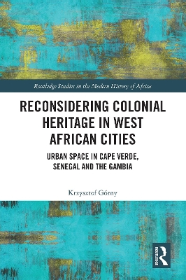 Reconsidering Colonial Heritage in West African Cities: Urban Space in Cape Verde, Senegal and The Gambia