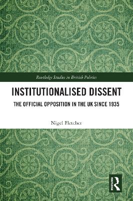 Institutionalised Dissent: The Official Opposition in the UK since 1935