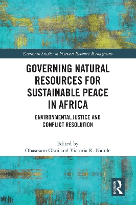 Governing Natural Resources for Sustainable Peace in Africa: Environmental Justice and Conflict Resolution