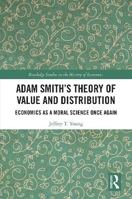 Adam Smith's Theory of Value and Distribution: Economics as a Moral Science Once Again