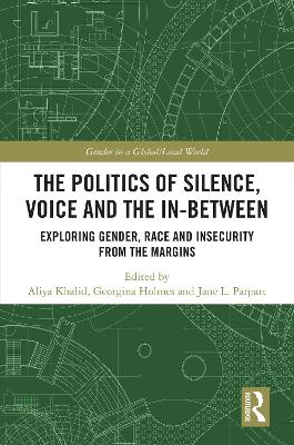 Politics of Silence, Voice and the In-Between: Exploring Gender, Race and Insecurity from the Margins