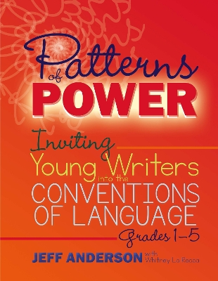 Patterns of Power, Grades 1-5: Inviting Young Writers into the Conventions of Language