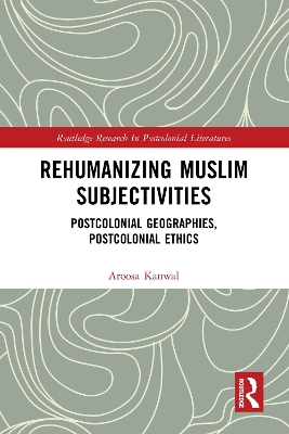 Rehumanizing Muslim Subjectivities: Postcolonial Geographies, Postcolonial Ethics