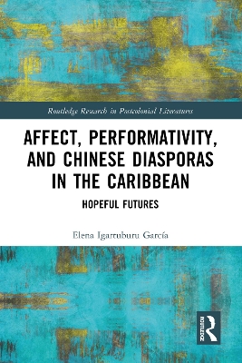 Affect, Performativity, and Chinese Diasporas in the Caribbean: Hopeful Futures