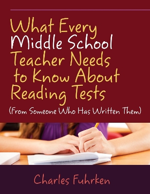 What Every Middle School Teacher Needs to Know About Reading Tests: (From Someone Who Has Written Them)