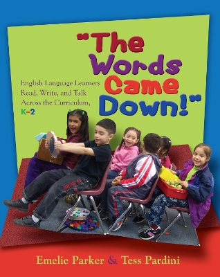 Words Came Down!: English Language Learners Read, Write, and Talk Across the Curriculum, K-2