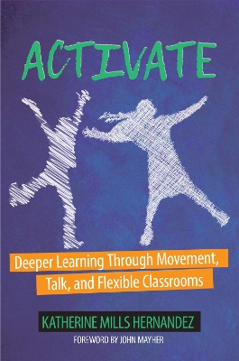 Activate: Deeper Learning through Movement, Talk, and Flexible Classrooms