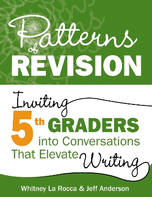 Patterns of Revision, Grade 5: Inviting 5th Graders into Conversations That Elevate Writing