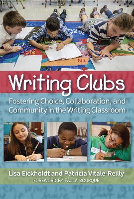 Writing Clubs: Fostering Community, Collaboration, and Choice in the Writing Classroom