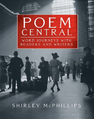 Poem Central: Word Journeys with Readers and Writers