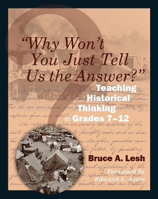 &quote;Why Won't You Just Tell Us the Answer?&quote;: Teaching Historical Thinking in Grades 7-12