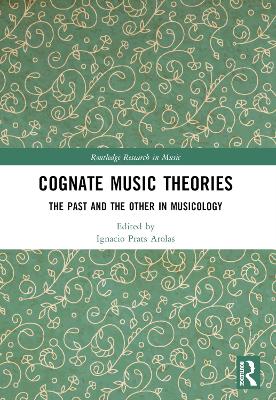 Cognate Music Theories: The Past and the Other in Musicology (Essays in Honor of John Walter Hill)