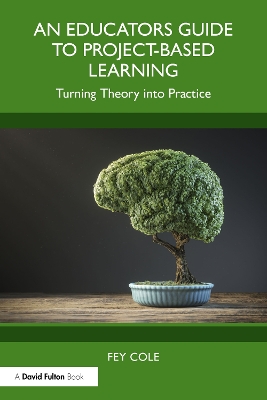 Educator's Guide to Project-Based Learning: Turning Theory into Practice