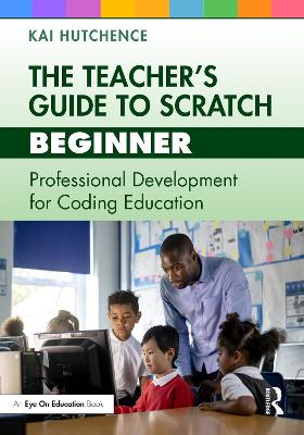 Teacher's Guide to Scratch - Beginner: Professional Development for Coding Education