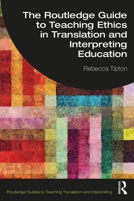 Routledge Guide to Teaching Ethics in Translation and Interpreting Education