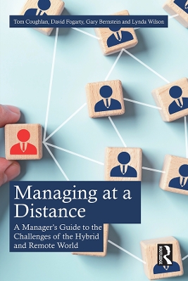 Managing at a Distance: A Manager's Guide to the Challenges of the Hybrid and Remote World