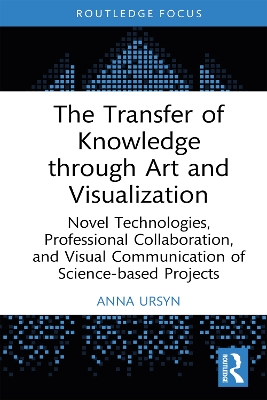 Transfer of Knowledge through Art and Visualization: Novel Technologies, Professional Collaboration, and Visual Communication of Science-based Projects