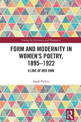 Form and Modernity in Women's Poetry, 1895-1922: A Line of Her Own